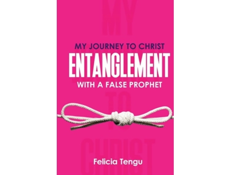 Livro My Journey To Christ Entanglement With A False Prophet De Felicia Tengu (inglês)