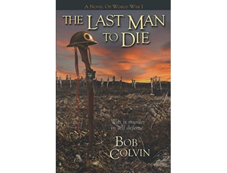 Livro The Last Man To Die War Is Murder In Self Defense de Colvin Bob (Inglês)