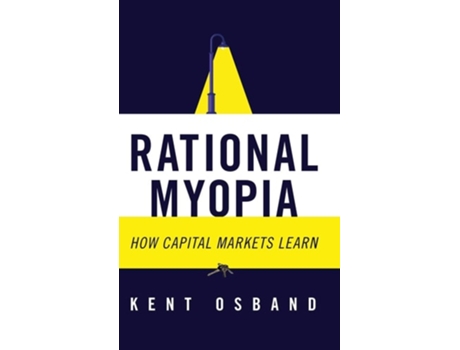 Livro Rational Myopia How Capital Markets Learn De Kent Osband (inglês - Capa Dura)