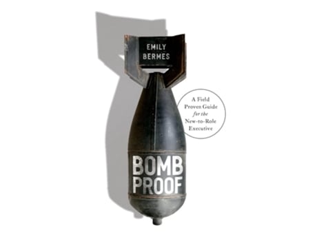 Livro Bombproof A Field Proven Guide For The New-to-role Executive De Emily Bermes (inglês - Capa Dura)