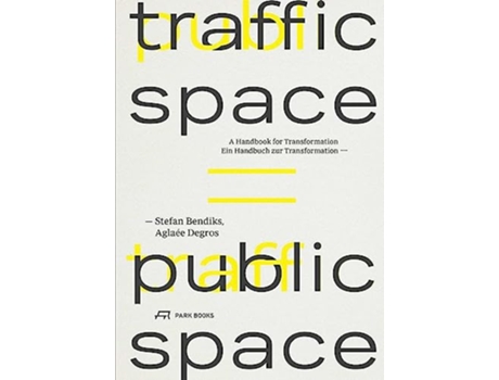 Livro Traffic Space is Public Space A Handbook for Transformation de Stefan Bendiks Aglaée Degros (Inglês)