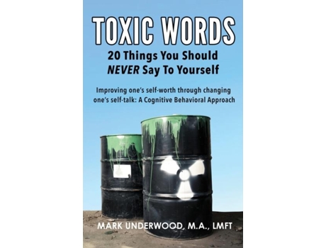 Livro Toxic Words 20 Things You Should Never Say To Yourself De Mark Underwood (inglês)
