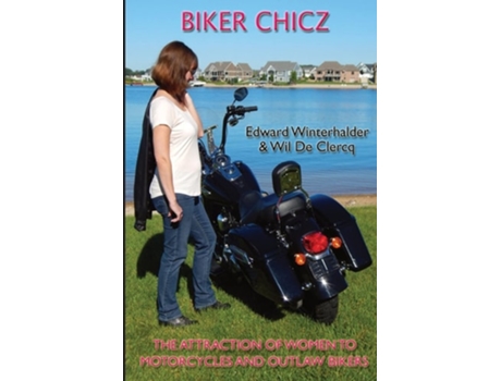 Livro Biker Chicz The Attraction Of Women To Motorcycles And Outlaw Bikers De Edward Winterhalder E Wil De Clercq (inglês)