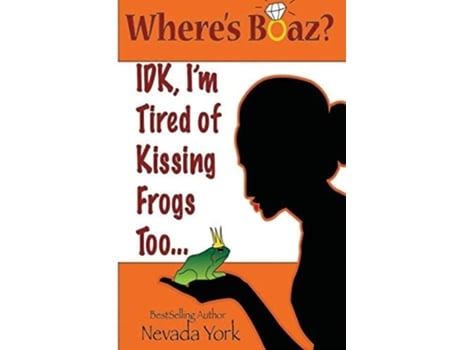 Livro Wheres Boaz? Idk, Im Tired Of Kissing Frogs Too. De Nevada York (inglês)