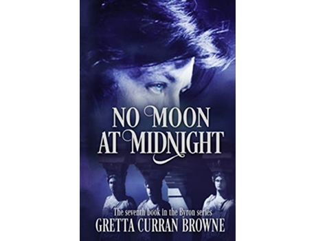 Livro NO MOON AT MIDNIGHT A StandAlone Biographical Novel and Book 7 of the concluding story of the Lord Byron Series de Gretta Curran Browne (Inglês)