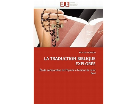 Livro LA TRADUCTION BIBLIQUE EXPLORÉE Étude comparative de lhymne à lamour de saint Paul OmnUnivEurop French Edition de Ravi Jay Gunnoo (Francês)