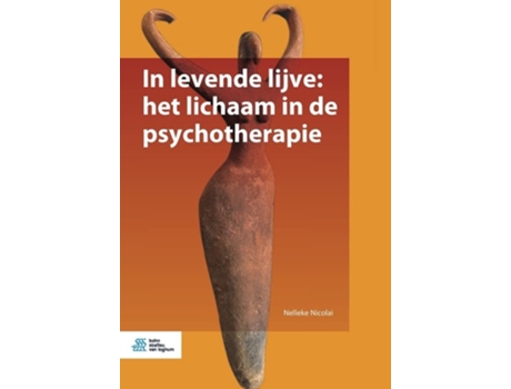 Livro In Levende Lijve Het Lichaam In De Psychotherapie De Nelleke Nicolai (holandês)
