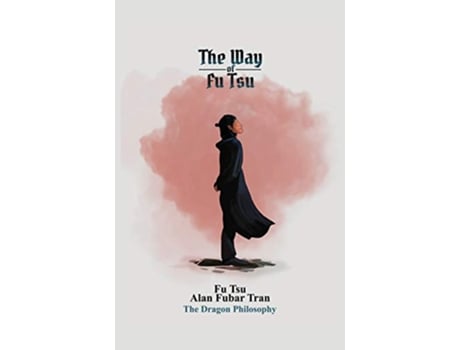 Livro The Way of Fu Tsu The Dragon Philosophy de Fu Tsu Alan Fubar Tran (Inglês)