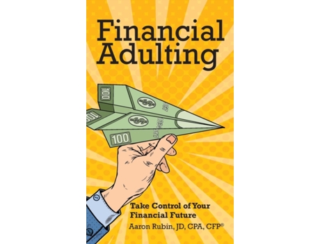 Livro Financial Adulting: Take Control of Your Financial Future Aaron Rubin (Inglês)