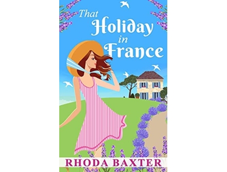 Livro That Holiday In France A Heartwarming Summer Romance De Rhoda Baxter (inglês)