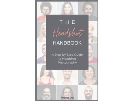Livro The Headshot Handbook A Step-by-Step Guide to Headshot Photography de Amanda Otis (Inglês)