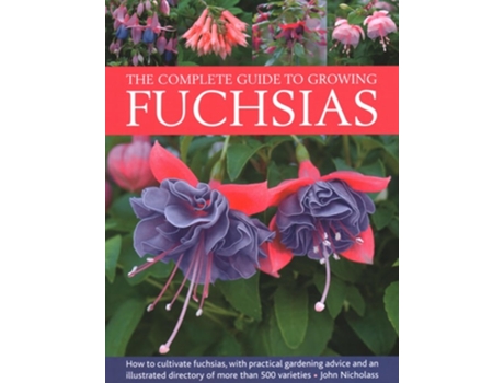 Livro Fuchsias, The Complete Guide to Growing de John Nicholass (Inglês - Capa Dura)