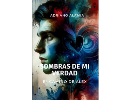 Livro Sombras de Mi Verdad El Camino de Alex de Adriano Alamia (Espanhol)