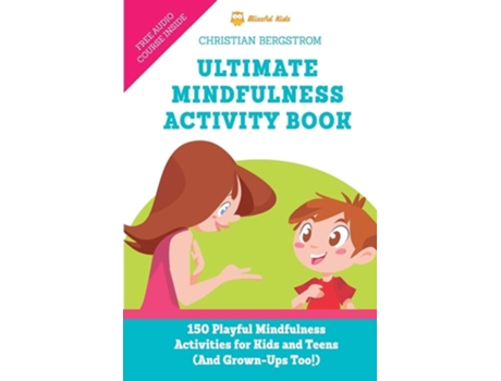 Livro Ultimate Mindfulness Activity Book 150 Playful Mindfulness Activities For Kids And Teens De Christian Bergstrom (inglês)