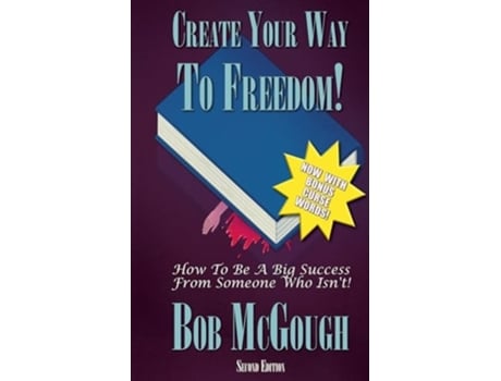 Livro Create Your Way To Freedom! How To Be A Big Success From Someone Who Isnt! de Bob McGough (Inglês)