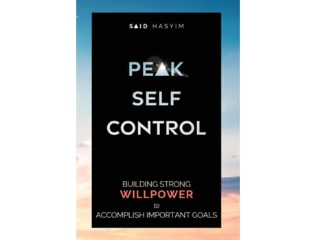 Livro Peak Self-control Building Strong Willpower To Accomplish Important Goals De Said Hasyim (inglês)