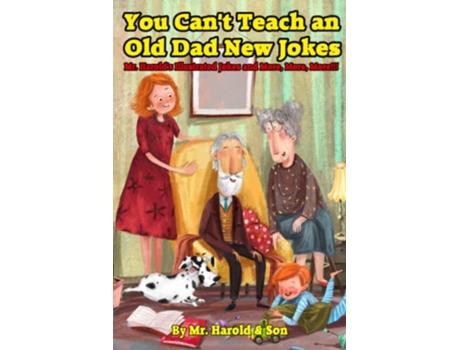 Livro You Cant Teach an Old Dad New Jokes Mr Harolds Illustrated Jokes and More More More de Brent K Newcomb Harold Newcomb (Inglês)