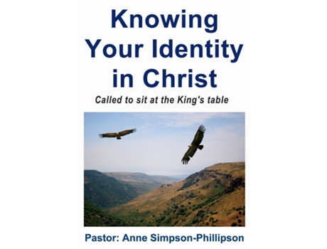 Livro Knowing Your Identity In Christ Called To Sit At The Kings Table De Anne Simpson-phillipson (inglês)