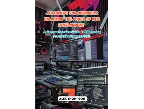 Livro JavaScript for Beginners A Comprehensive Guide to Mastering JavaScript from Scratch de Alex Thompson (Inglês)