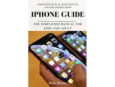 Livro Iphone Guide The Simplified Manual For Kids And Adult De Dale Brave (inglês)