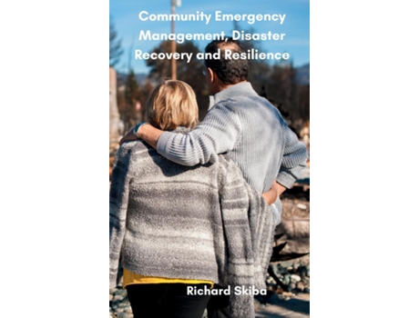 Livro Community Emergency Management, Disaster Recovery and Resilience de Richard Skiba (Inglês)