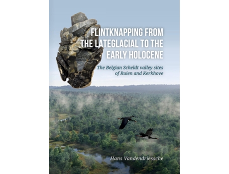 Livro Flintknapping from the Late Glacial to the Early Holocene de Dr Hans Vandendriessche (Inglês)