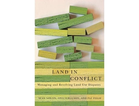 Livro Land in Conflict – Managing and Resolving Land Use Disputes de Sean Nolon, Ona Ferguson et al. (Inglês)