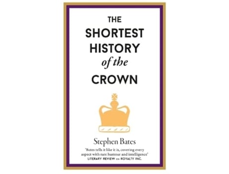 Livro The Shortest History of the Crown de Stephen Bates (Inglês - Capa Dura)