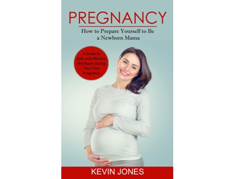 Livro Pregnancy How to Prepare Yourself to Be a Newborn Mama de Kevin Jones (Inglês)