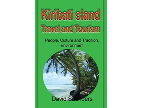 Livro Kiribati Island Travel and Tourism People Culture and Tradition Environment de Saunders David (Inglês)