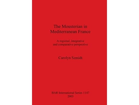 Livro The Mousterian in Mediterranean France de Carolyn Szmidt (Inglês)