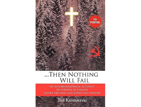 Livro Then Nothing Will Fail an autobiographical account of survival in Poland under the Nazi and Soviet occupation de Ted Kazmierski (Inglês)
