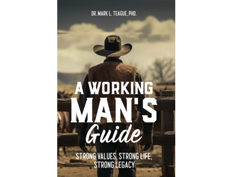Livro A Working Mans Guide Strong Values, Strong Life, Strong Legacy de Mark L Teague (Inglês)