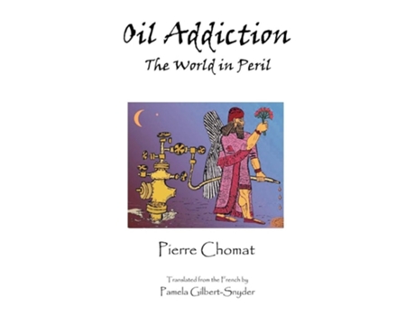 Livro Oil Addiction: The World in Peril de Pierre Chomat (Inglês)