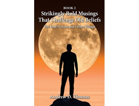 Livro Strikingly Bold Musings That Challenge Old Beliefs The God Notion and Other Things -- Book 2 de Thomas, Andrew et al. (Inglês)