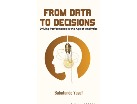 Livro From Data To Decisions Driving Performance in the Age of Analytics de Babatunde Yusuf (Inglês)