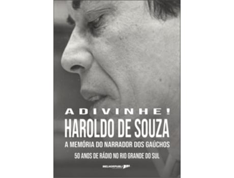 Livro Adivinhe! Haroldo De Souza A Memória Do Narrador Dos Gaúchos. 50 Anos De Rádio No Rio Grande Do Sul De De Souza Haroldo (português Do Brasil)