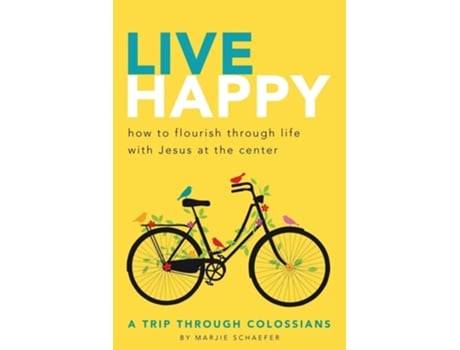Livro Live Happy How To Flourish Through Life With Jesus At The Center De Marjie L Schaefer (inglês)