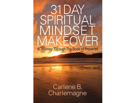 Livro 31 Day Spiritual Mindset Makeover A Journey Through the Book of Proverbs de Carlene B Charlemagne (Inglês)