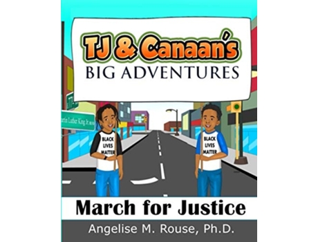Livro Tj Amp Canaans Big Adventures March For Justice De Dr Angelise M Rouse (inglês)