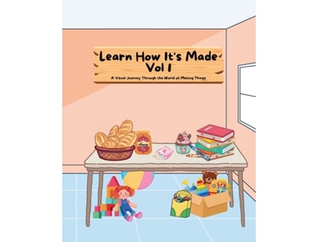 Livro Learn How Its Made Vol 1 A Visual Journey Through the World of Making Things de Yogini Care Ltd Co (Inglês)
