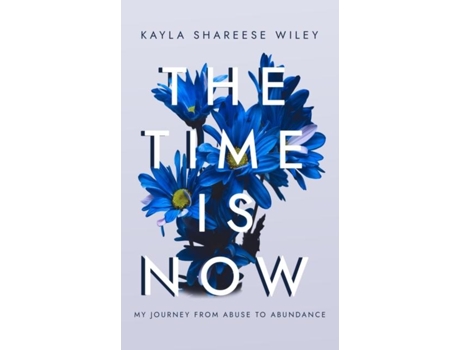 Livro The Time Is Now My Journey From Abuse To Abundance De Wiley (inglês)