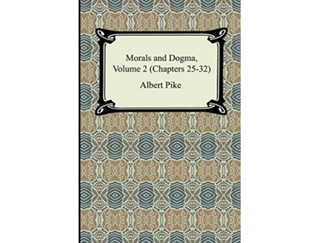 Livro Morals and Dogma Volume 2 Chapters 2532 de Albert Pike (Inglês)