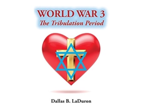 Livro World War 3 The Tribulation Period De Dallas B Laduron (inglês - Capa Dura)