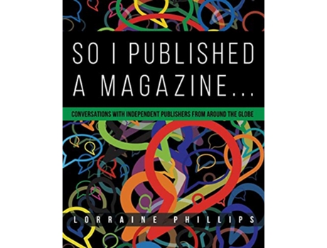 Livro So I Published A Magazine Conversations with Independent Publishers from Around the Globe de Lorraine Phillips (Inglês)