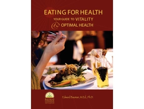 Livro Eating For Health: Your Guide to Vitality & Optimal Health Edward Bauman Ph.D. (Inglês)