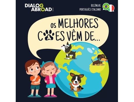 Livro Os Melhores Cães Vêm De... Uma Busca Global Para Encontrar A Raça De Cão Perfeita De Dialog Abroad Books (inglês)