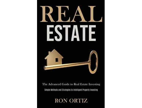 Livro Real Estate The Advanced Guide to Real Estate Investing Simple Methods and Strategies to Intelligent Property Investing de Ron Ortiz (Inglês)