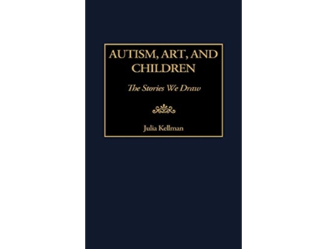 Livro Autism Art and Children The Stories We Draw de Julia Kellman (Inglês)