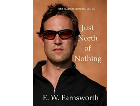 Livro Just North Of Nothing John Fulghum Mysteries, Vol. Vii De E W Farnsworth (inglês - Capa Dura)